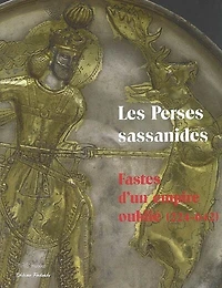Les Perses sassanides : fastes d'un empire oublié (224-642) : exposition, Musée Cernuschi, Musée des arts de l'Asie de la Ville de Paris, 15 septembre-30 décembre 2006: fastes d'un empire oublié (224-642)