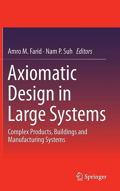 Axiomatic Design Large Systems: Complex Products, Buildings and Manufacturing Systems