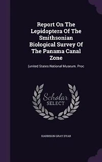 Report On The Lepidoptera Of The Smithsonian Biological Survey Of The Panama Canal Zone: (united States National Museum. Proc