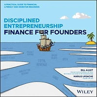 Disciplined Entrepreneurship Finance for Founders: A Practical Guide to Financial Literacy and Investor Readiness