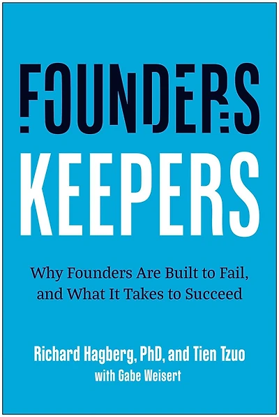Founders, Keepers: Why Founders Are Built to Fail, and What it Takes to Succeed