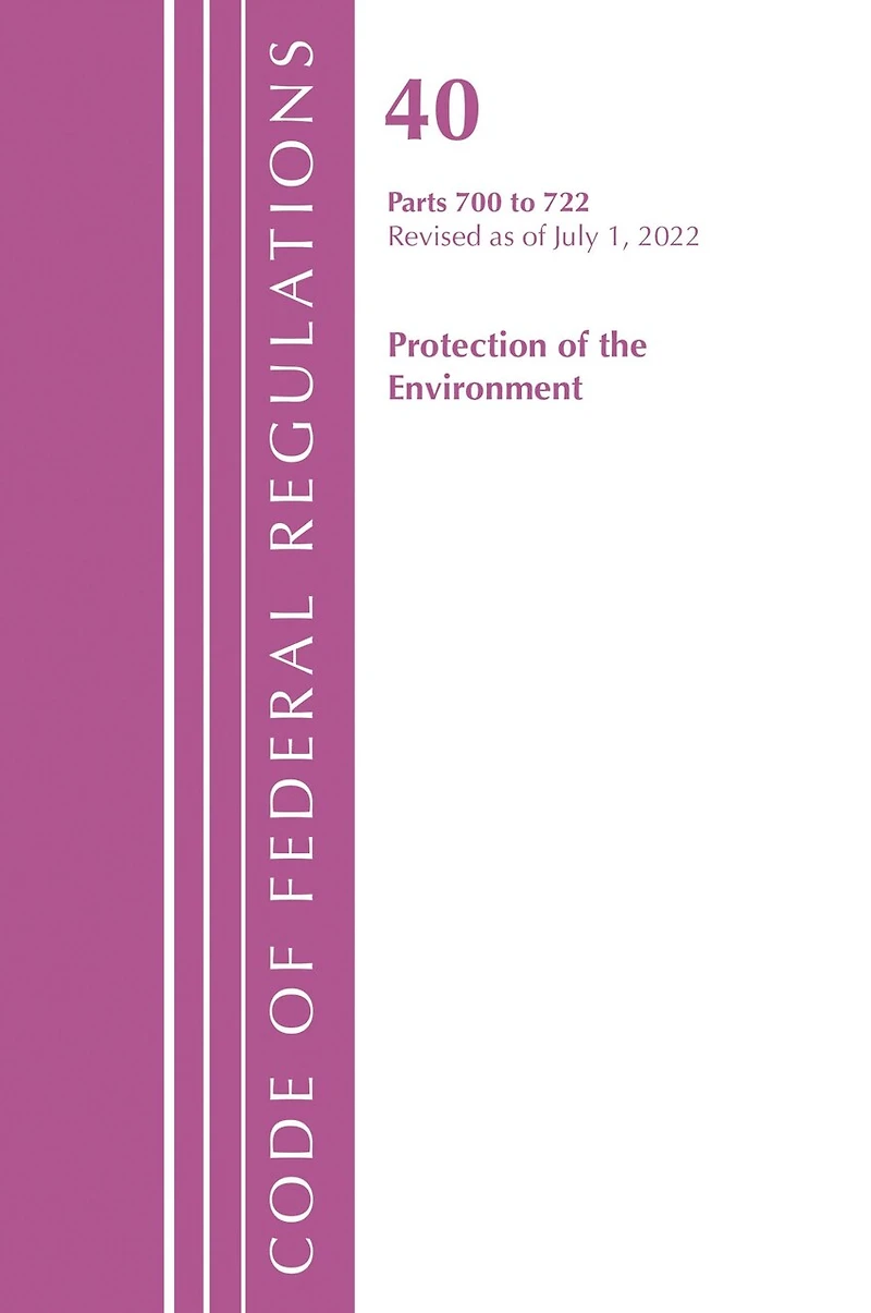 Code of Federal Regulations, Title 40 Protection the Environment 700-722, Revised as July 1, 2023