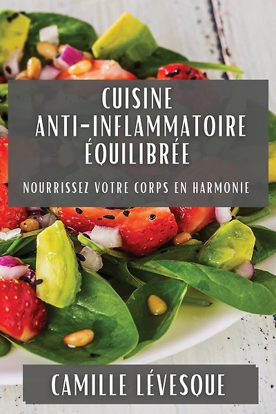 Cuisine Anti-Inflammatoire Équilibrée: Nourrissez Votre Corps en Harmonie