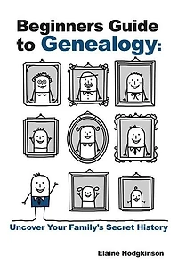 Beginner's Guide to Genealogy: Uncover Your Family's Secret History