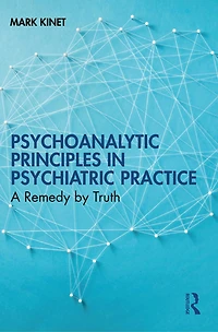 Psychoanalytic Principles Psychiatric Practice: A Remedy by Truth