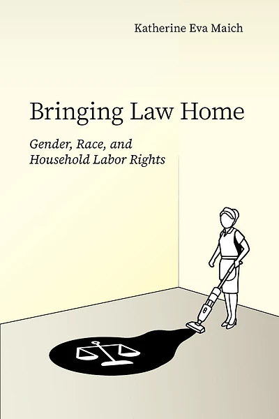 Bringing Law Home: Gender, Race, and Household Labor Rights