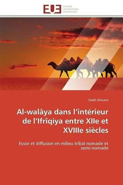 Al-walâya dans l'intérieur de l'Ifrîqiya entre XIIe et XVIIIe siècles: Essor et diffusion en milieu tribal nomade et semi-nomade