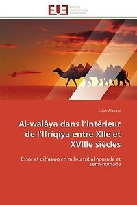 Al-walâya dans l'intérieur de l'Ifrîqiya entre XIIe et XVIIIe siècles: Essor et diffusion en milieu tribal nomade et semi-nomade
