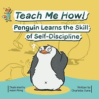 Teach Me How! Penguin Learns the Skill of Self-Discipline (Teach Me How! Children's Series)