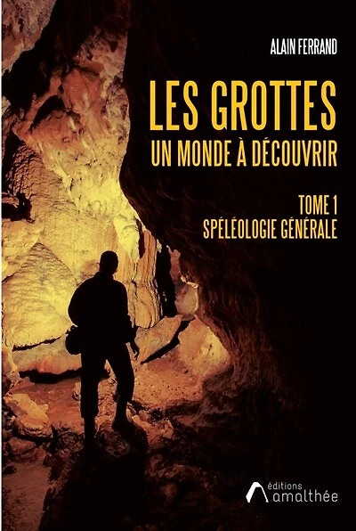 Les grottes: Un monde à découvrir. Tome 1