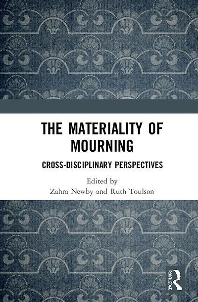 The Materiality of Mourning: Cross-disciplinary Perspectives