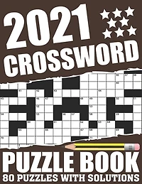 2021 Crossword Puzzle Book: Easy To Read Relaxing 2021 Crossword Brain Game Book For Adult Men And Women Who Are Fans Of Puzzle With Including Large Print Medium To Hard Level 80 Puzzles And Solutions
