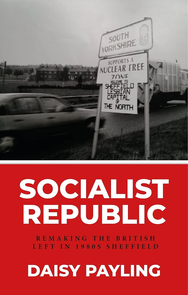 Socialist republic: Remaking the British left 1980s Sheffield