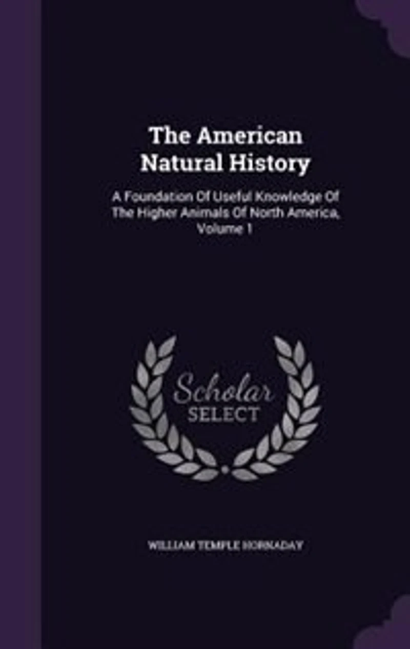 The American Natural History: A Foundation Of Useful Knowledge Of The Higher Animals Of North America, Volume 1
