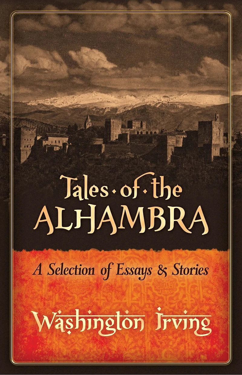 Tales of the Alhambra: A Selection Essays and Stories