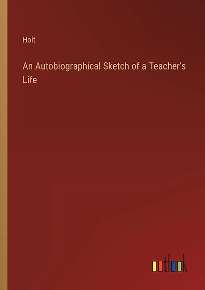 An Autobiographical Sketch of a Teacher's Life