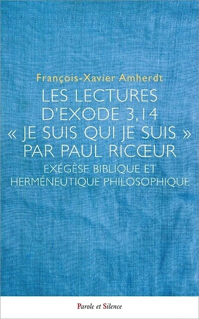 Les lectures de l'Exode 3, 14 "Je suis qui je suis" par Paul Ricoeur: exégèse biblique et herméneutique philosophique