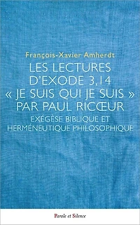 Les lectures de l'Exode 3, 14 "Je suis qui je suis" par Paul Ricoeur: exégèse biblique et herméneutique philosophique