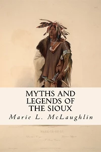Myths And Legends Of The Sioux