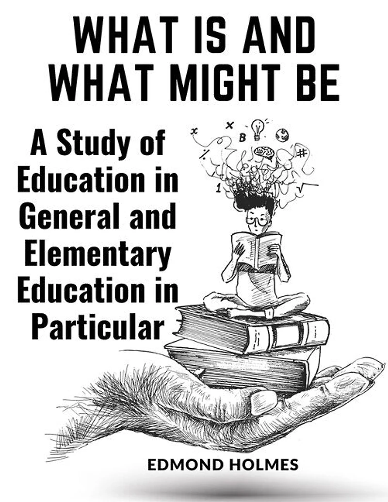 What Is and What Might Be: A Study of Education in General and Elementary Education in Particular