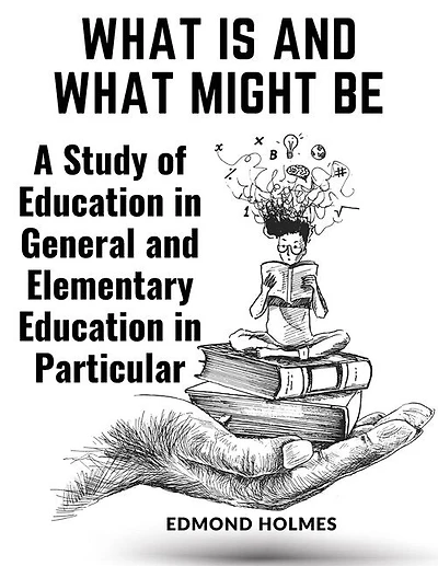 What Is and What Might Be: A Study of Education in General and Elementary Education in Particular