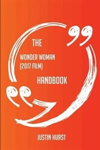 The Wonder Woman (2017 film) Handbook - Everything You Need To Know About Wonder Woman (2017 film)