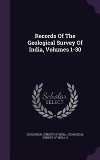 Records Of The Geological Survey India, Volumes 1-30