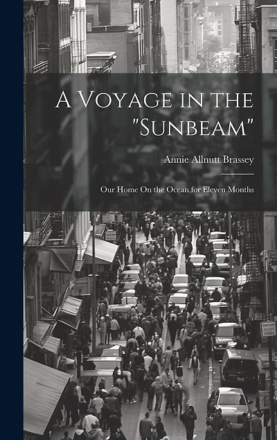 A Voyage in the "Sunbeam": Our Home On the Ocean for Eleven Months