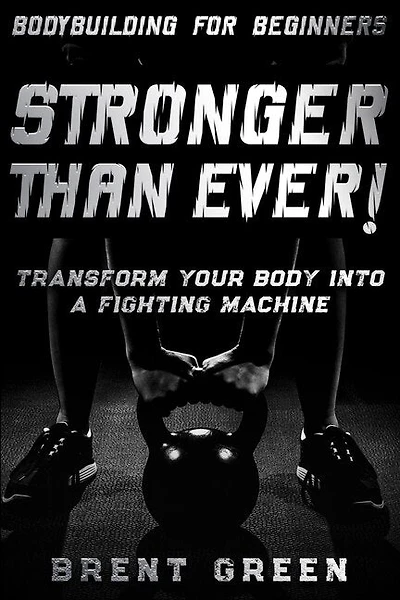 Bodybuilding For Beginners: Stronger Than Ever
