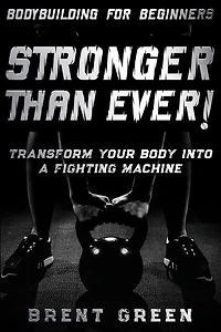Bodybuilding For Beginners: Stronger Than Ever