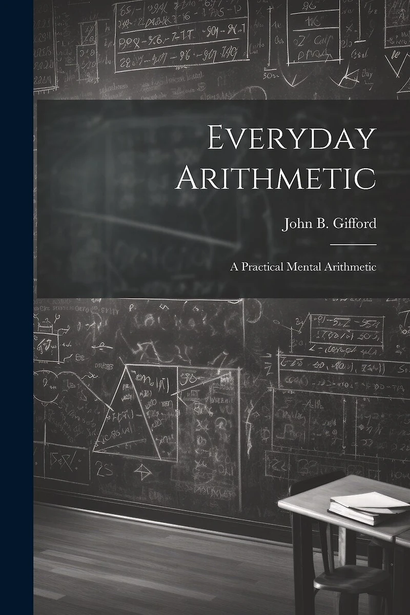 Everyday Arithmetic: A Practical Mental Arithmetic