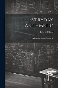 Everyday Arithmetic: A Practical Mental Arithmetic