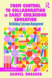 From Control to Collaboration Early Childhood Education: Rethinking Classroom Management