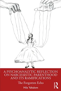 A Psychoanalytic Reflection on Narcissistic Parenthood and its Ramifications: The Forgotten Echo