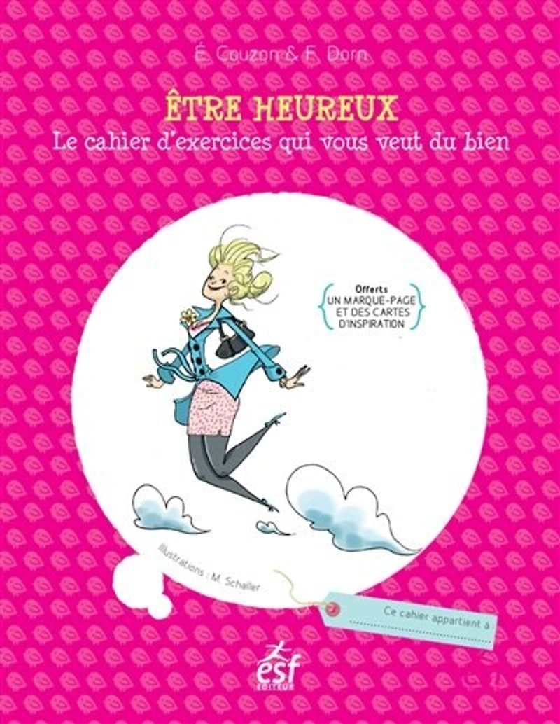 Etre heureux : le cahier d'exercices qui vous veut du bien: bien