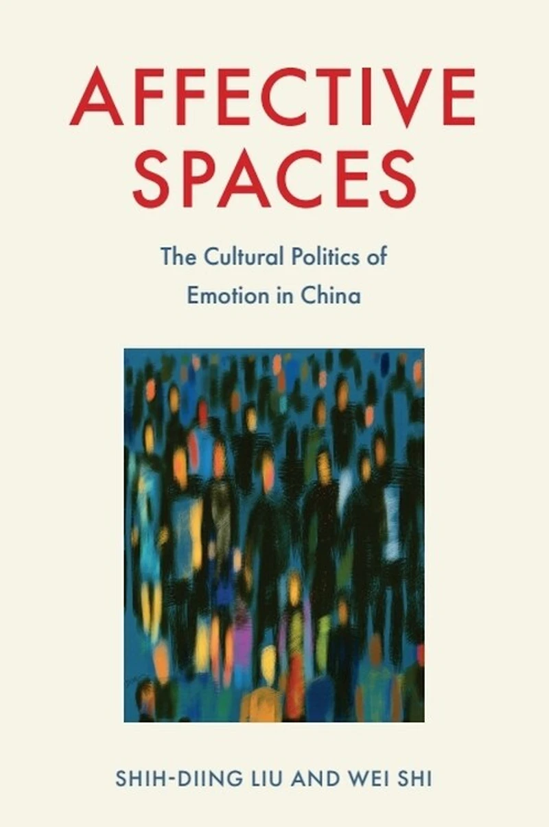 Affective Spaces: The Cultural Politics of Emotion China