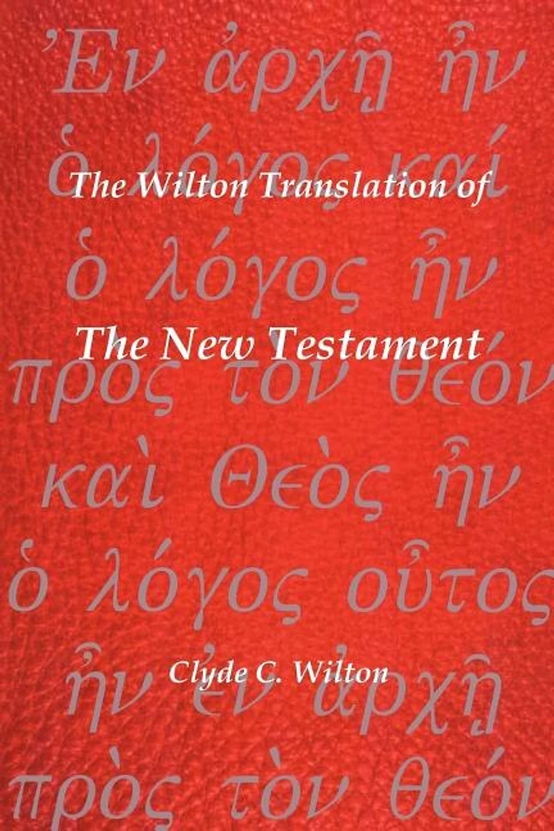 The Wilton Translation Of New Testament: Translated From Greek Text United Bible Societies Third Edition