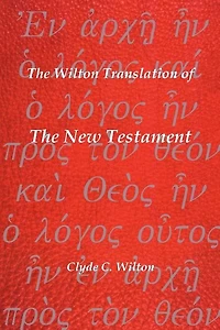 The Wilton Translation Of New Testament: Translated From Greek Text United Bible Societies Third Edition