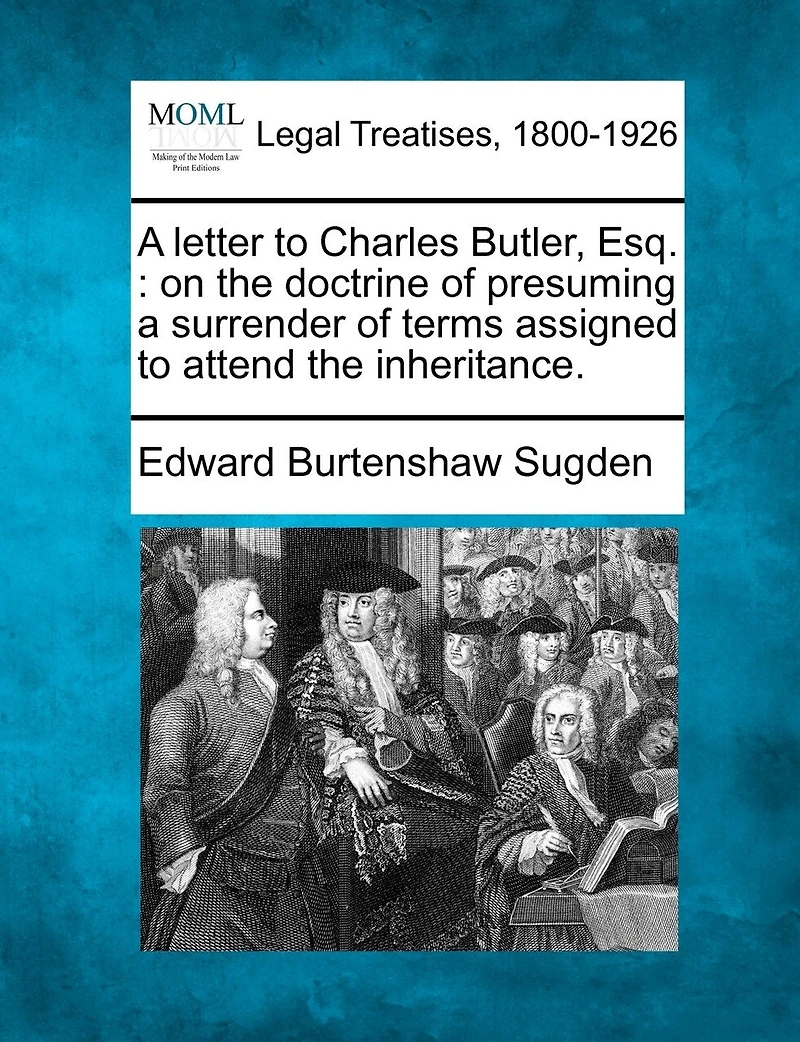 a Letter to Charles Butler, Esq. on the Doctrine of Presuming Surrender Terms Assigned Atten
