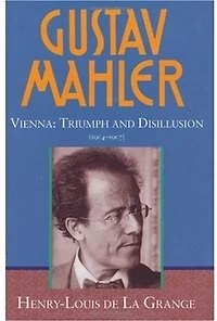 Gustav Mahler: Volume 3. Vienna: Triumph and Disillusion (1904-1907)