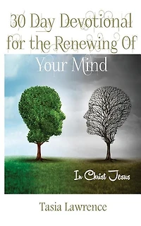 30 Day Devotional For The Renewing Of Your Mind: In Christ Jesus