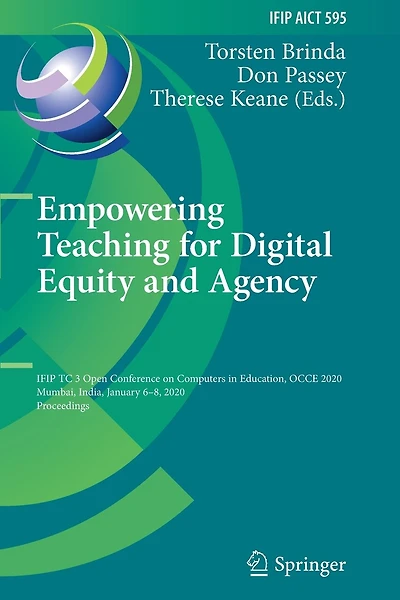 Empowering Teaching for Digital Equity and Agency: IFIP TC 3 Open Conference on Computers in Education, OCCE 2020, Mumbai, India, January 6-8, 2020, Proceedings