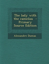 The lady with the camelias  - Primary Source Edition