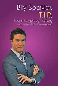 Billy Sparkle's T.I.P.s: Tools for Increasing Prosperity from the World's Most Effective Personal Coach