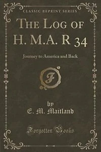 The Log of H. M.A. R 34: Journey to America and Back (Classic Reprint)