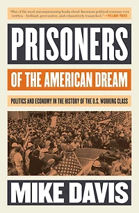Prisoners of the American Dream: Politics and Economy History US Working Class