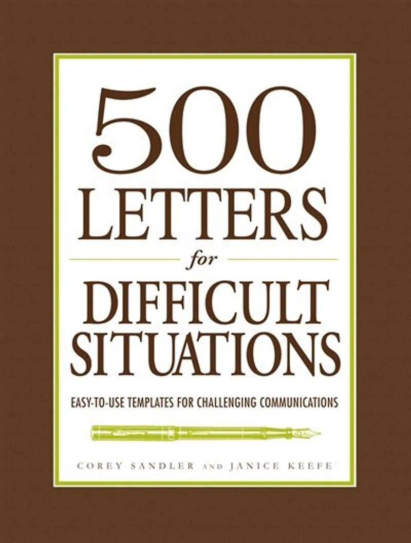 500 Letters for Difficult Situations: Easy-to-Use Templates Challenging Communications