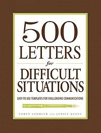500 Letters for Difficult Situations: Easy-to-Use Templates Challenging Communications