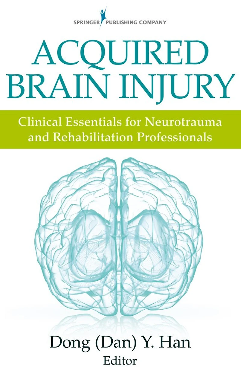 Acquired Brain Injury: Clinical Essentials For Neurotrauma And Rehabilitation Professionals