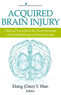 Acquired Brain Injury: Clinical Essentials For Neurotrauma And Rehabilitation Professionals